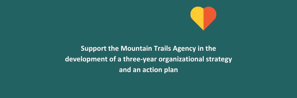 Support the Mountain Trails Agency in the development of a three-year organizational strategy and an action plan